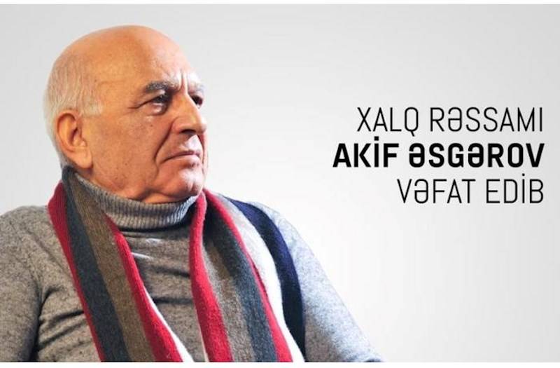  Xalq rəssamı Akif Əsgərov vəfat etdi  