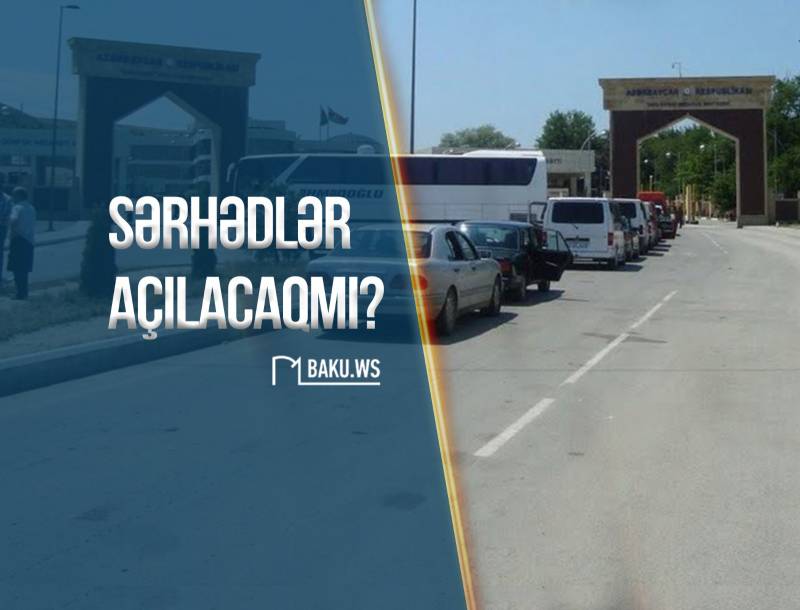  Azərbaycanın quru sərhədləri yanvarın 1-dən açılacaq?  